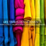 Les tissus des vêtements :  avantages et inconvénients, impacts écologiques