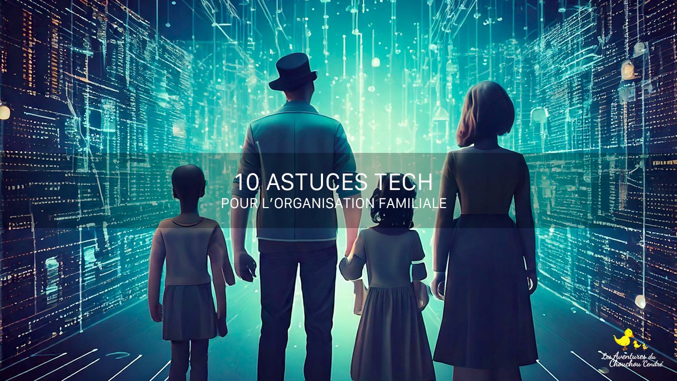 10 astuces tech pour l’organisation familiale